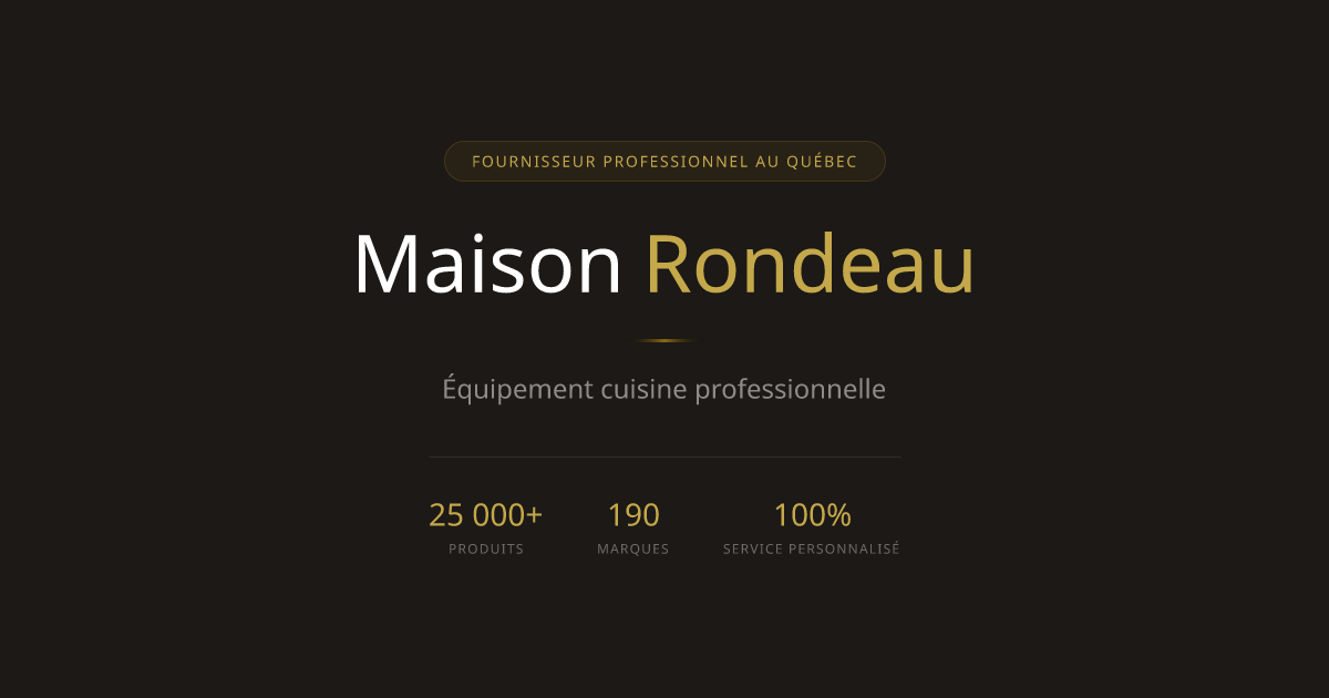 Maison Rondeau | Équipement cuisine professionnelle